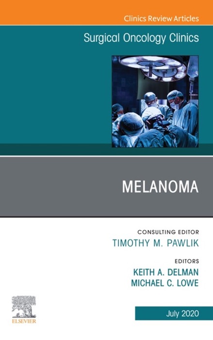 Melanoma,, An Issue of Surgical Oncology Clinics of North America, E-Book