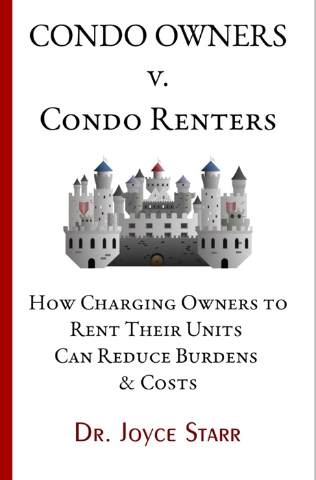 Condo Owners Versus Condo Renters: How Charging Owners to Rent Their Units Can Reduce Burdens & Costs - When Renters Rule the Roost