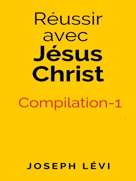 Réussir Avec Jésus Christ: Compilation-1