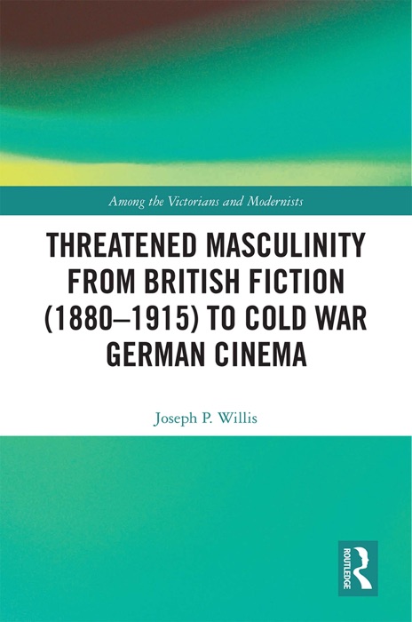 Threatened Masculinity from British Fiction to Cold War German Cinema