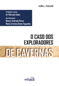 O Caso dos Exploradores de Cavernas - Lon L. Fuller