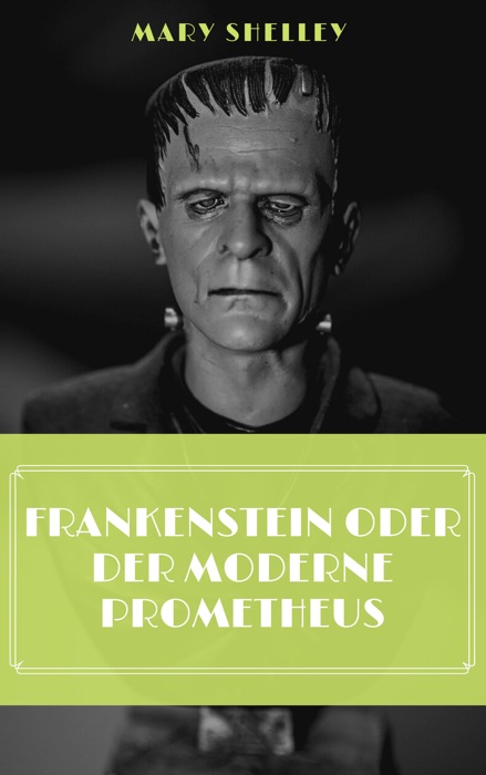 Frankenstein oder Der moderne Prometheus
