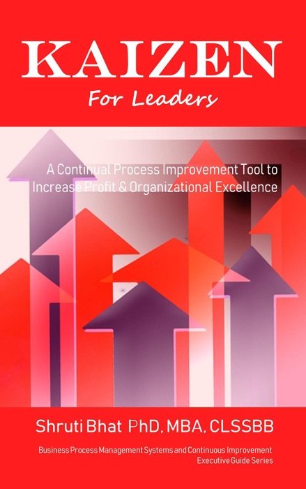 Kaizen For Leaders: A Continual Process Improvement Tool to Increase Profit & Organizational Excellence