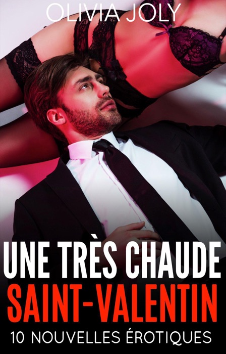 Une très chaude Saint Valentin : 10 Nouvelles Érotiques