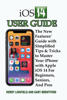 Kerry Linsfield - iOS 14 User Guide: The New Features’ Guide with Simplified Tips & Tricks to Master Your iPhone with Apple iOS 14 For Beginners, Seniors, And Pros artwork