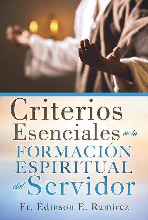 Criterios Esenciales en la Formación Espiritual del Servidor