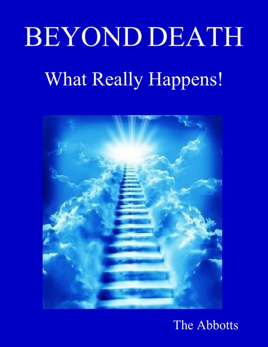 Beyond Death - What Really Happens!