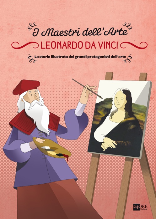 Leonardo da Vinci. La storia illustrata dei grandi protagonisti dell'arte