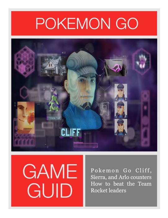 Pokemon Go Cliff, Sierra, and Arlo counters How to beat the Team Rocket leaders