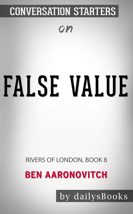False Value: A Rivers of London Novel by Ben Aaronovitch: Conversation Starters