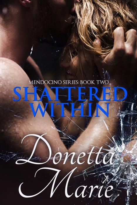 Shattered Within: Mendocino Series Book Two