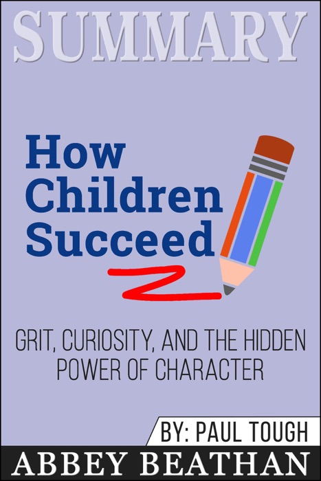 Summary: How Children Succeed: Grit, Curiosity, and the Hidden Power of Character