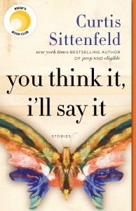 You Think It, I'll Say It - Curtis Sittenfeld You Think It, I'll Say It - Curtis Sittenfeld