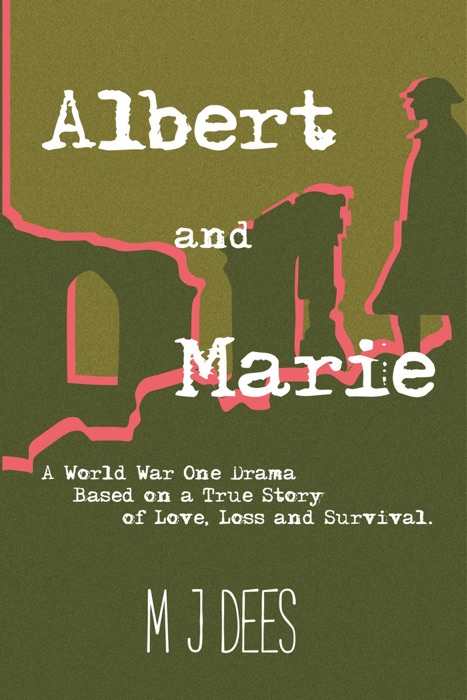 Albert & Marie A World War One Drama Based on a True Story of Love, Loss and Survival