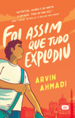 Foi assim que tudo explodiu - Arvin Ahmadi