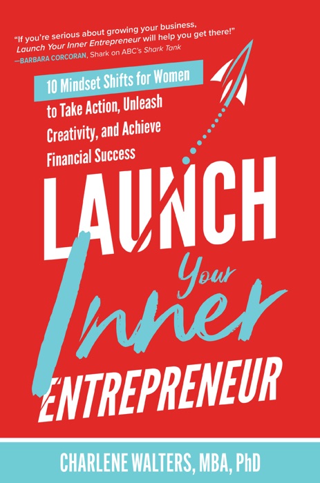 Launch Your Inner Entrepreneur: 10 Mindset Shifts for Women to Take Action, Unleash Creativity, and Achieve Financial Success