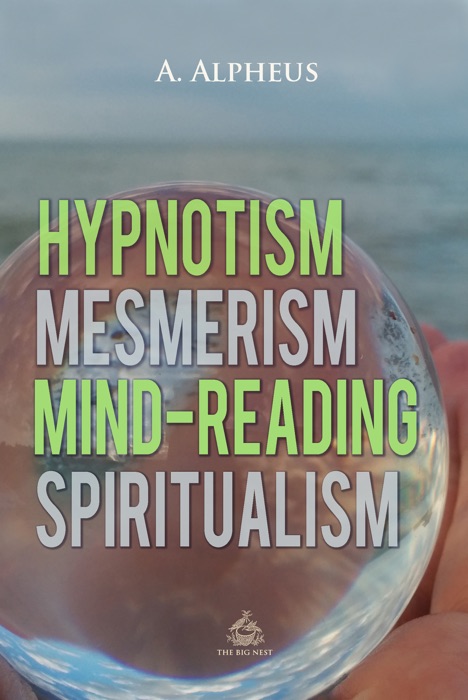 Hypnotism, Mesmerism, Mind-Reading and Spiritualism