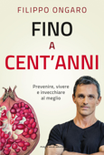 Fino a cent'anni - Filippo Ongaro