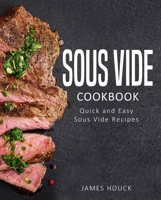 Sous Vide: Sous Vide Cookbook: Delicious  Sous Vide Recipes for  Your Whole Family