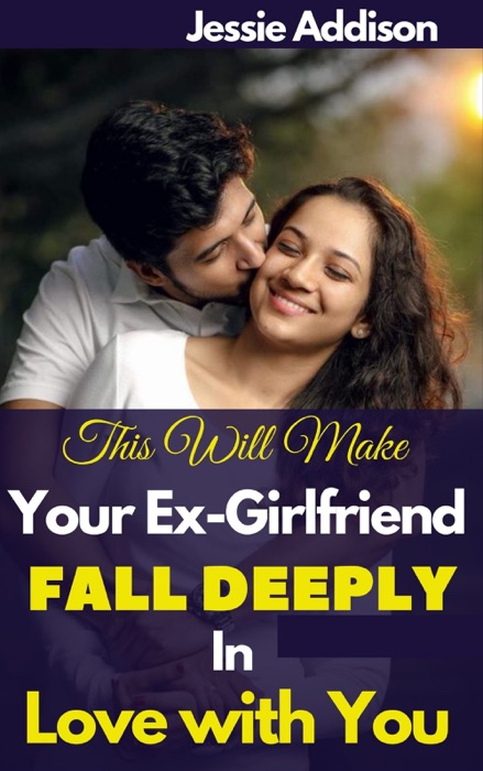 This Will Make Your Ex-Girlfriend Fall Deeply in Love with You