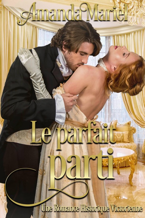 Le parfait parti (Une Romance Historique Victorienne)