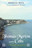 Thomas Merton and the Celts - Monica R. Weis
