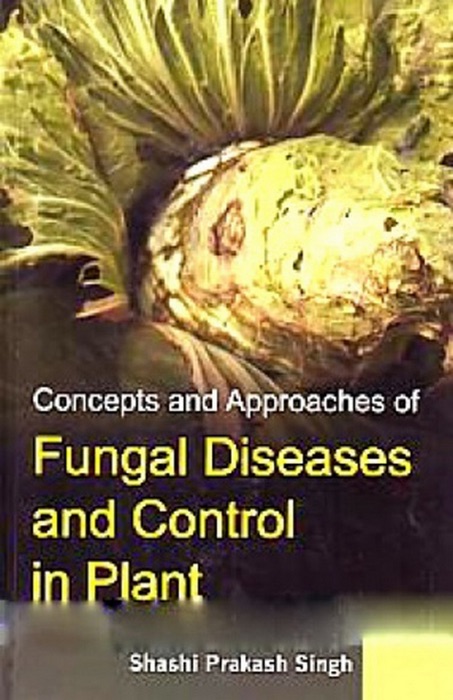 Concepts and Approaches of Fungal Diseases and Control in Plant