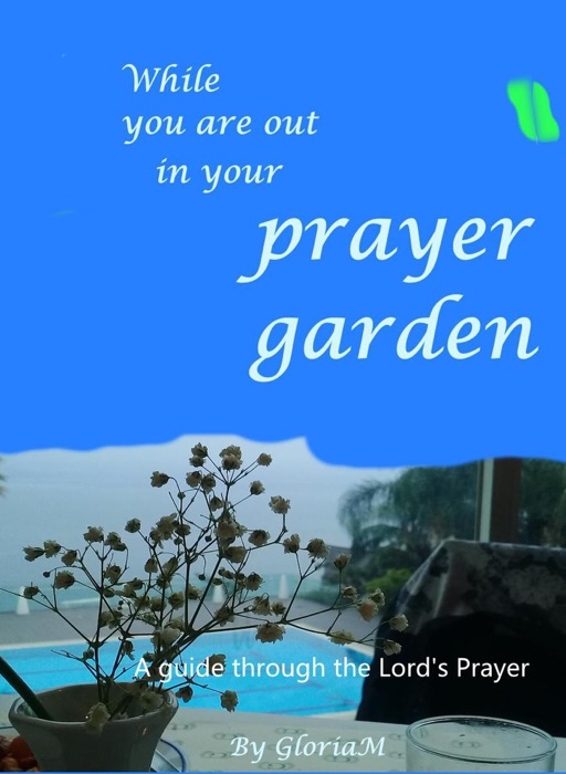 While You Are Out In Your Prayer Garden