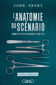 L'anatomie du scénario -Nouvelle édition- - John Truby