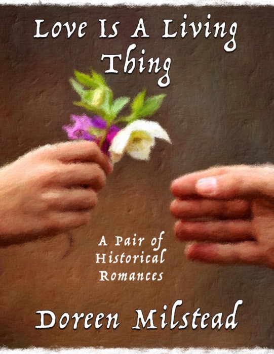 Love Is a Living Thing: A Pair of Historical Romances