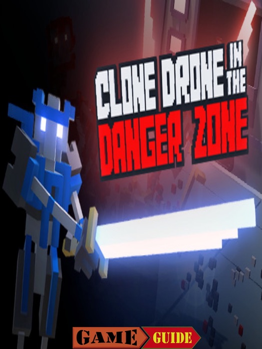 Clone Drone in the Danger Zone Guide