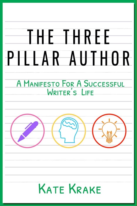 The Three Pillar Author: A Manifesto for a Successful Writer's Life