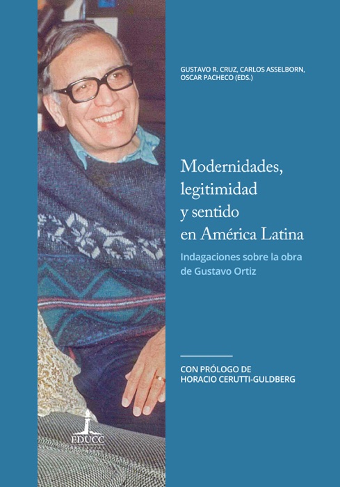 Modernidades, legitimidad y sentido en América Latina. Indagaciones sobre la obra de Gustavo Ortiz