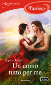 Un uomo tutto per me (I Romanzi Passione) - Sophie Jordan