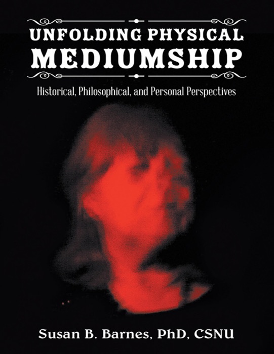 Unfolding Physical Mediumship: Historical, Philosophical, and Personal Perspectives