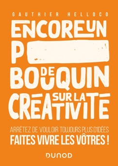 Encore un p*** de bouquin sur la créativité - Gauthier Helloco