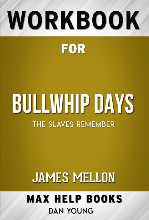 Bullwhip Days The Slaves Remember by James Mellon (MaxHelp Workbooks)