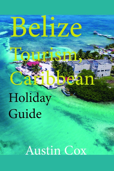 Belize Tourism, Caribbean: Holiday Guide