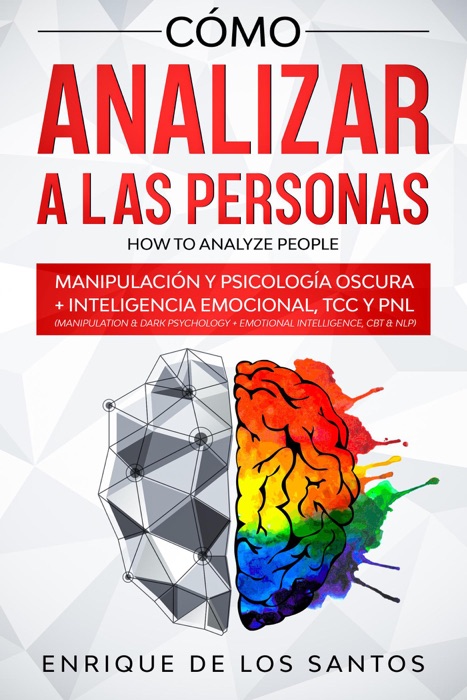 Cómo Analizar a las Personas [How to Analyze People]: Manipulación y Psicología Oscura + Inteligencia Emocional, TCC y PNL [Manipulation & Dark Psychology + Emotional Intelligence, CBT & NLP]