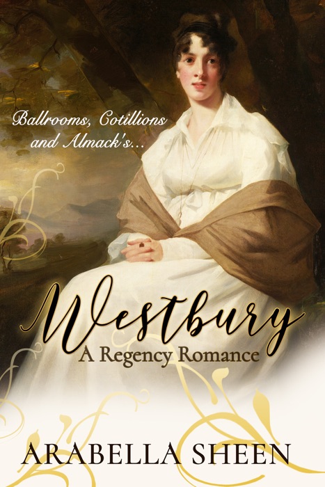 Westbury: A Regency Romance - Ballrooms, Cotillions and Almack's...