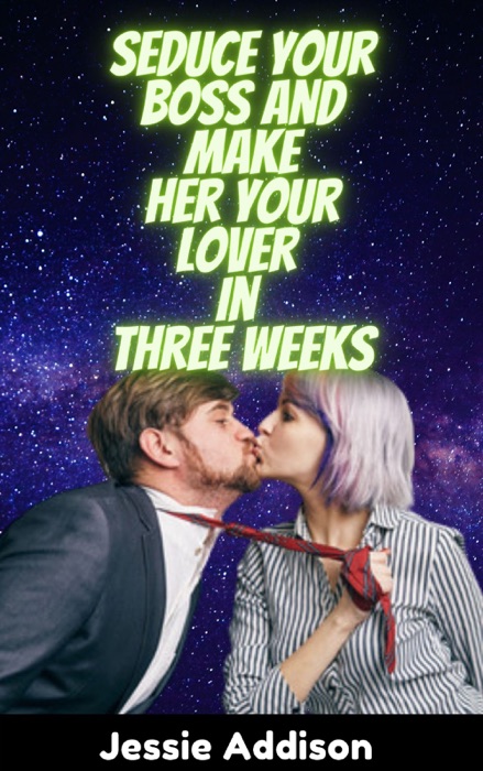 Seduce Your Boss and Make Her Your Lover in Three Weeks