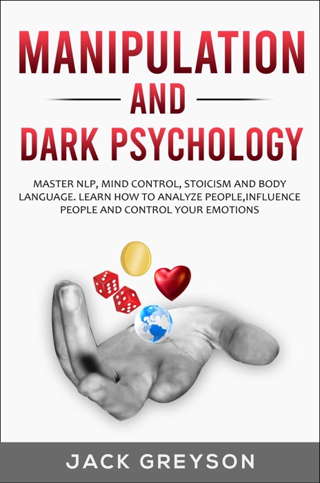 Manipulation and Dark Psychology - Master : NLP, Mind Control, Body Language  How to Analyze People, Control your Emotions and Influence People. -