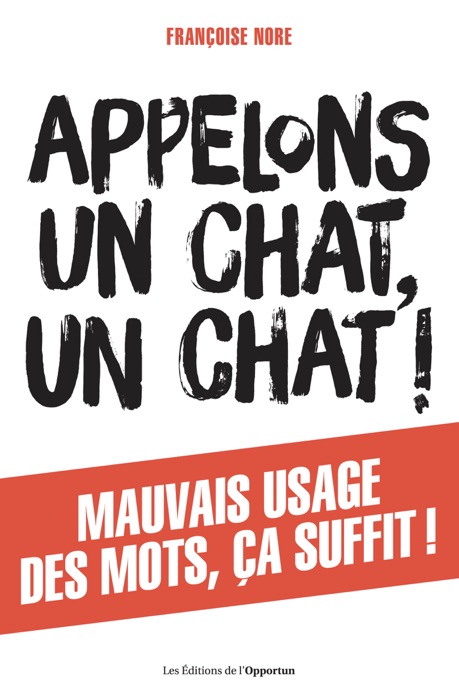 Appelons un chat, un chat ! - Mauvais usage des mots, ça suffit !