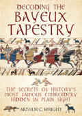 Decoding the Bayeux Tapestry - Arthur Colin Wright