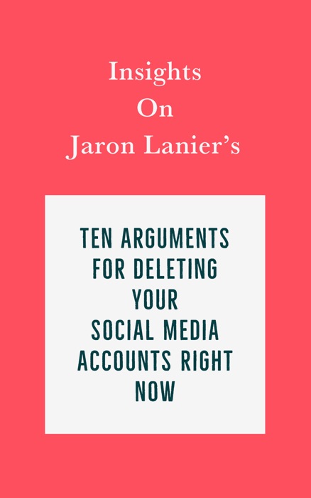 Insights on Jaron Lanier’s Ten Arguments for Deleting Your Social Media Accounts Right Now