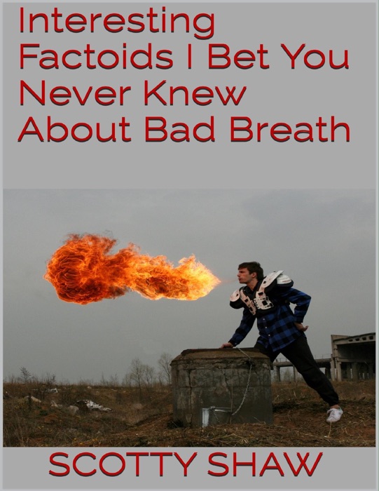 Interesting Factoids I Bet You Never Knew About Bad Breath
