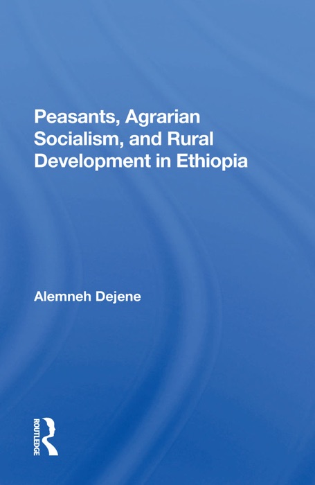 Peasants, Agrarian Socialism, And Rural Development In Ethiopia