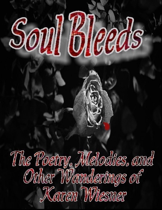 Soul Bleeds - The Poetry, Melodies, and Other Wanderings of Karen Wiesner