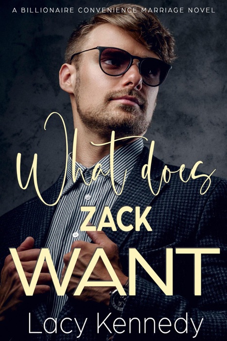 What Does Zack Want: A Billionaire Convenience Marriage Novel