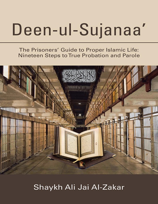 Deen-ul-Sujanaa': The Prisoners’ Guide to Proper Islamic Life: Nineteen Steps to True Probation and Parole